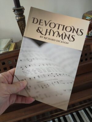 Devotions & Hymns by Richard Dickson - Print Version